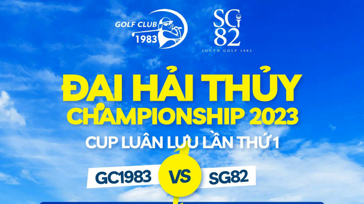 SG82 đối đầu GC1983 tại Đại Hải Thuỷ Championship 2023