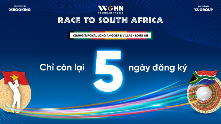 Chỉ còn 5 ngày đăng ký chặng 3 WGHN Tournament Race to South Africa 2024