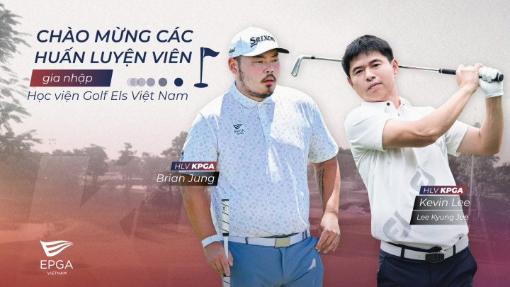 HLV Lee Kyung Jae (Kevin Lee) và HLV Brian Jung gia nhập Học viện Golf EPGA: Một bước bổ sung nhân lực mang tính chiến lược