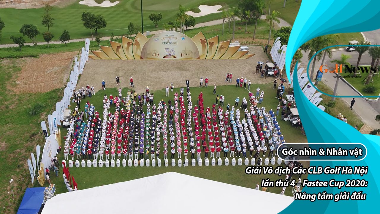 Giải Vô địch Các CLB Golf Hà Nội lần thứ 4 – Fastee Cup 2020: Nâng tầm giải đấu